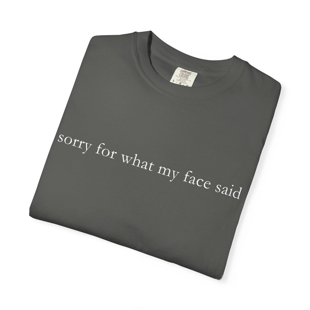 "Sorry For What My Face Said" Funny T-Shirt | Sarcastic Graphic Tee