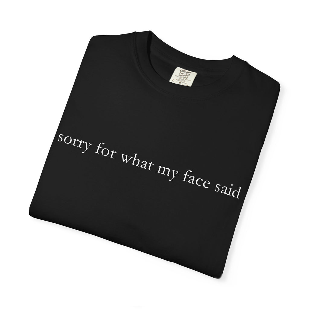 "Sorry For What My Face Said" Funny T-Shirt | Sarcastic Graphic Tee