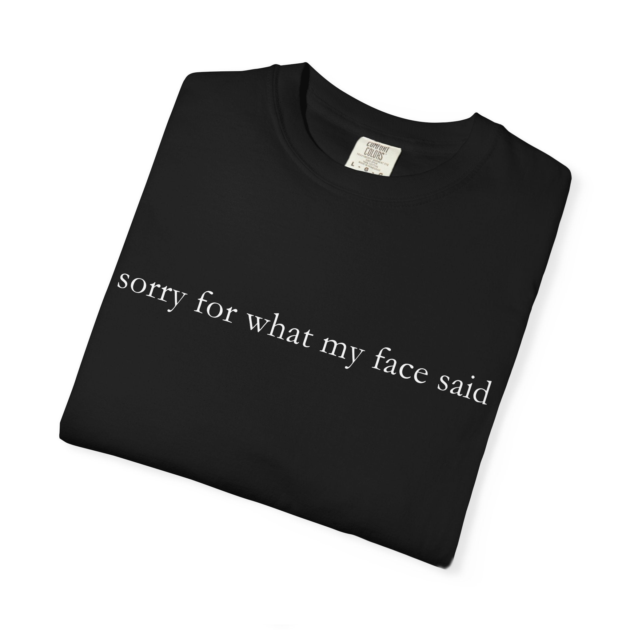 "Sorry For What My Face Said" Funny T-Shirt | Sarcastic Graphic Tee