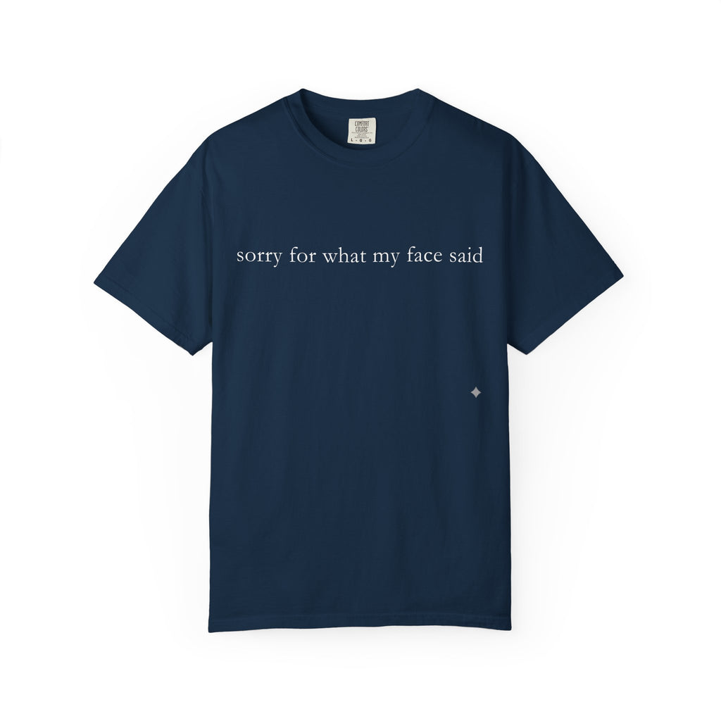 "Sorry For What My Face Said" Funny T-Shirt | Sarcastic Graphic Tee