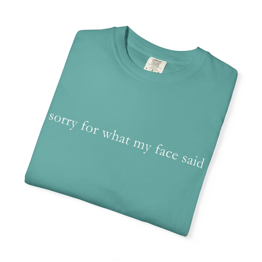 "Sorry For What My Face Said" Funny T-Shirt | Sarcastic Graphic Tee
