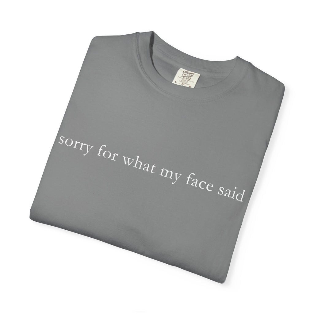 "Sorry For What My Face Said" Funny T-Shirt | Sarcastic Graphic Tee