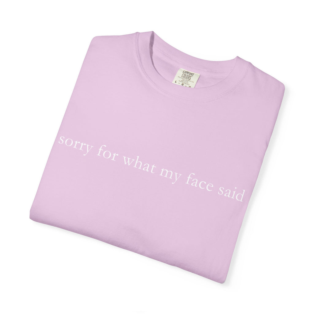 "Sorry For What My Face Said" Funny T-Shirt | Sarcastic Graphic Tee