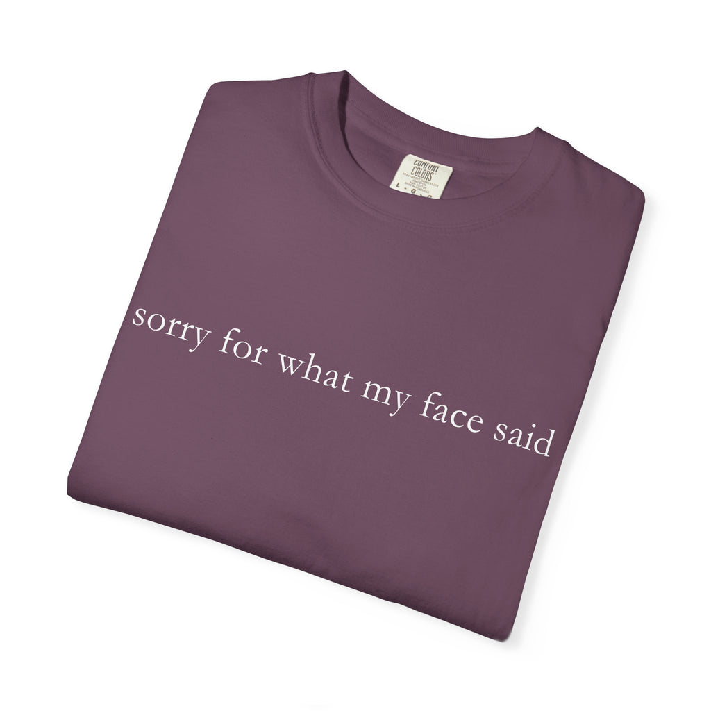 "Sorry For What My Face Said" Funny T-Shirt | Sarcastic Graphic Tee