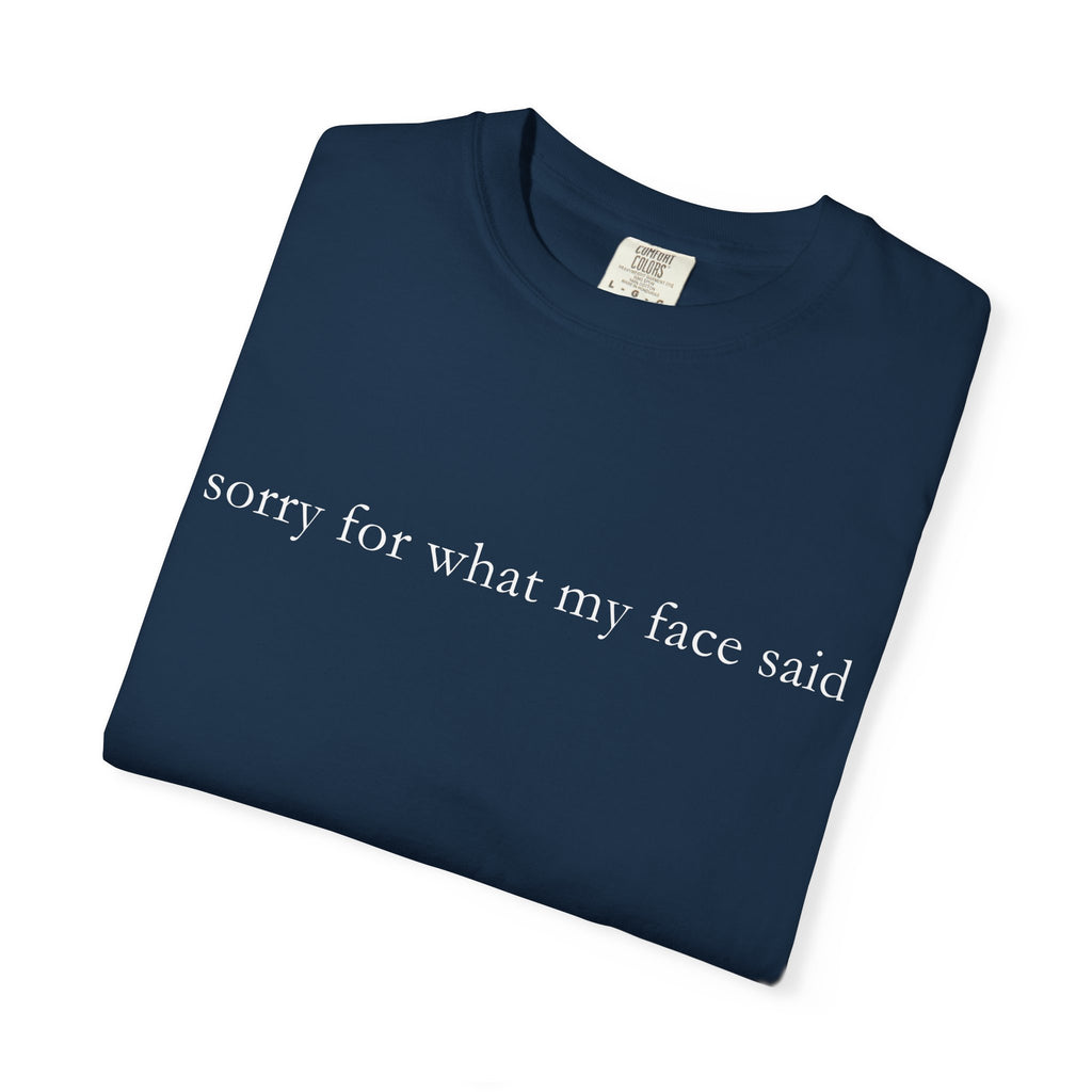 "Sorry For What My Face Said" Funny T-Shirt | Sarcastic Graphic Tee